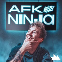 AFK w/ Ninja