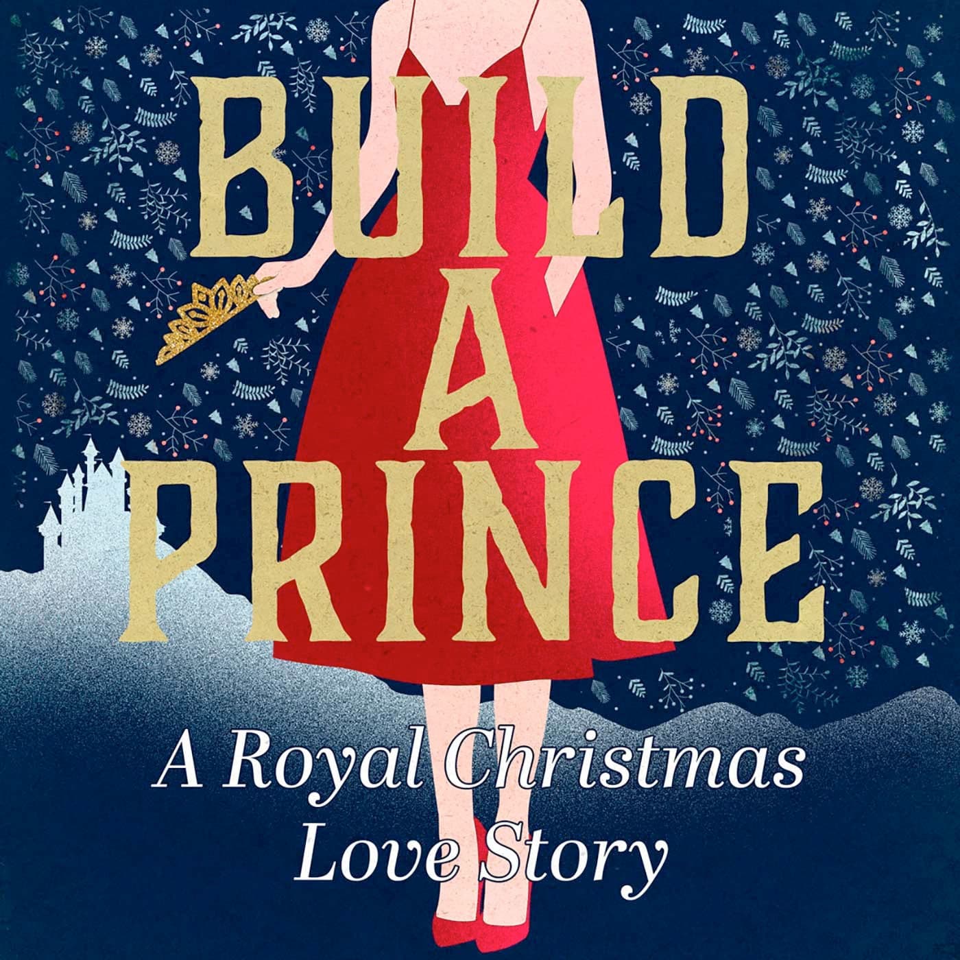 Build a Prince: A Royal Christmas Love Story