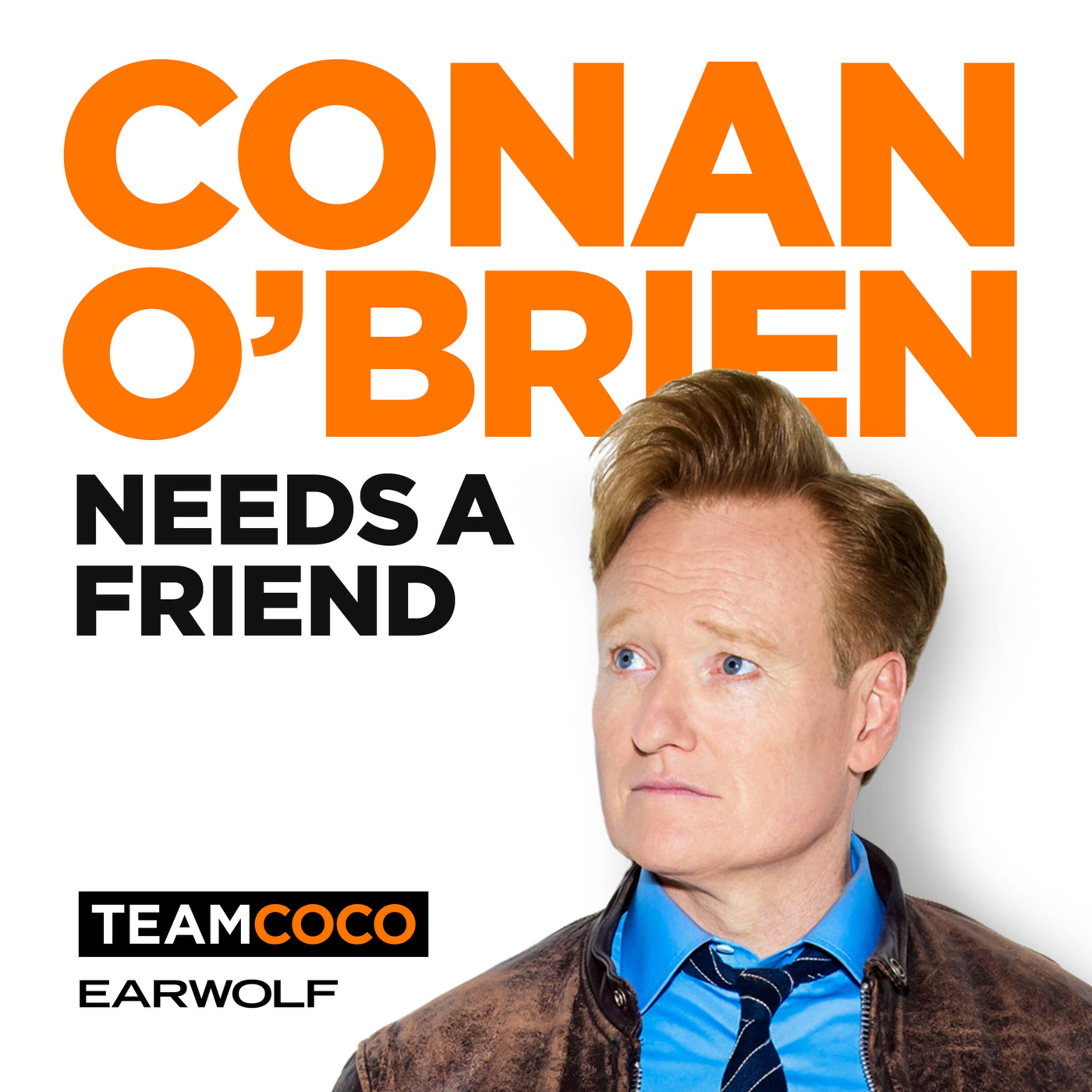 Conan O’Brien Needs A Friend