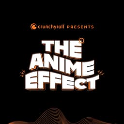 Crunchyroll Presents: The Anime Effect