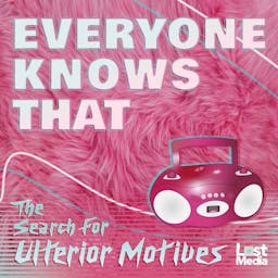 Everyone Knows That: The Search For Ulterior Motives