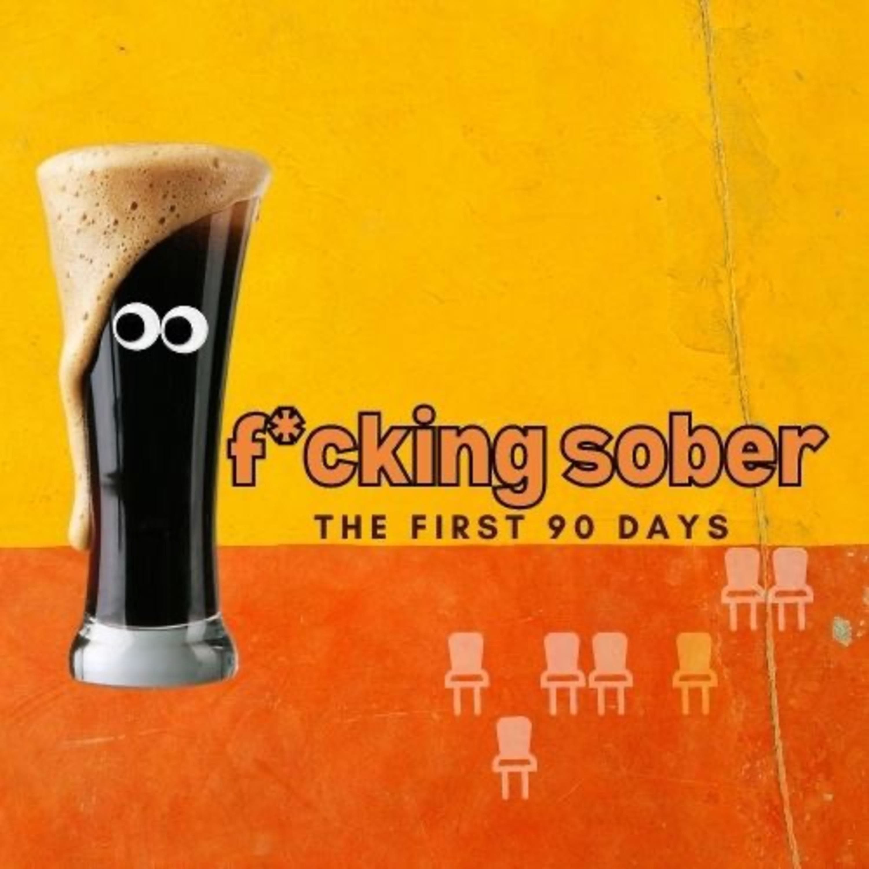 f*cking sober: the first 90 days