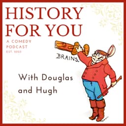 History for You with Douglas and Hugh