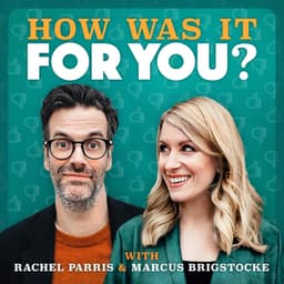 How was it for you? with Rachel Parris & Marcus Brigstocke