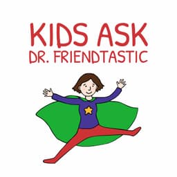 Kids Ask Dr. Friendtastic