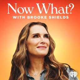 Now What? with Brooke Shields