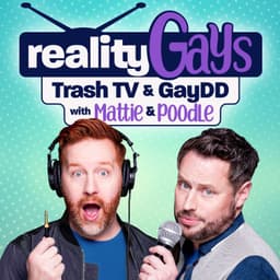 Reality Gays: Trash TV and GayDD with Mattie and Poodle