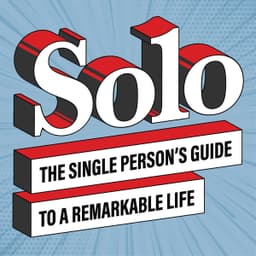 Solo: The Single Person’s Guide to a Remarkable Life