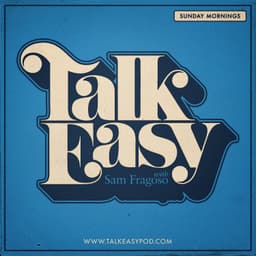 Talk Easy With Sam Fragoso