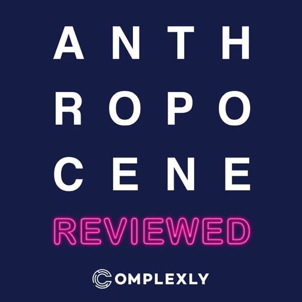 The Anthropocene Reviewed