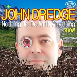 The John Dredge Nothing To Do With Anything Show