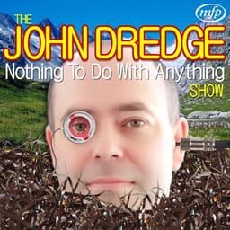 The John Dredge Nothing To Do With Anything Show