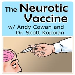 The Neurotic Vaccine with Andy Cowan and Dr. Scott Kopoian