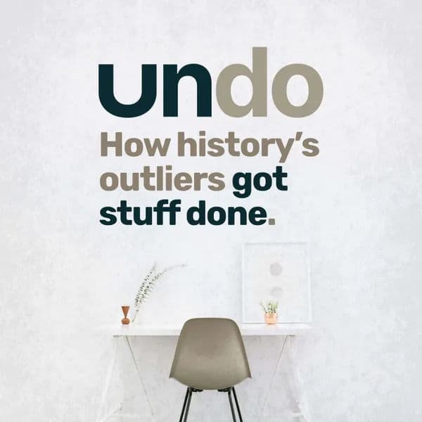 Undo - How history's outliers got stuff done