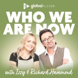 Who We Are Now with Izzy & Richard Hammond