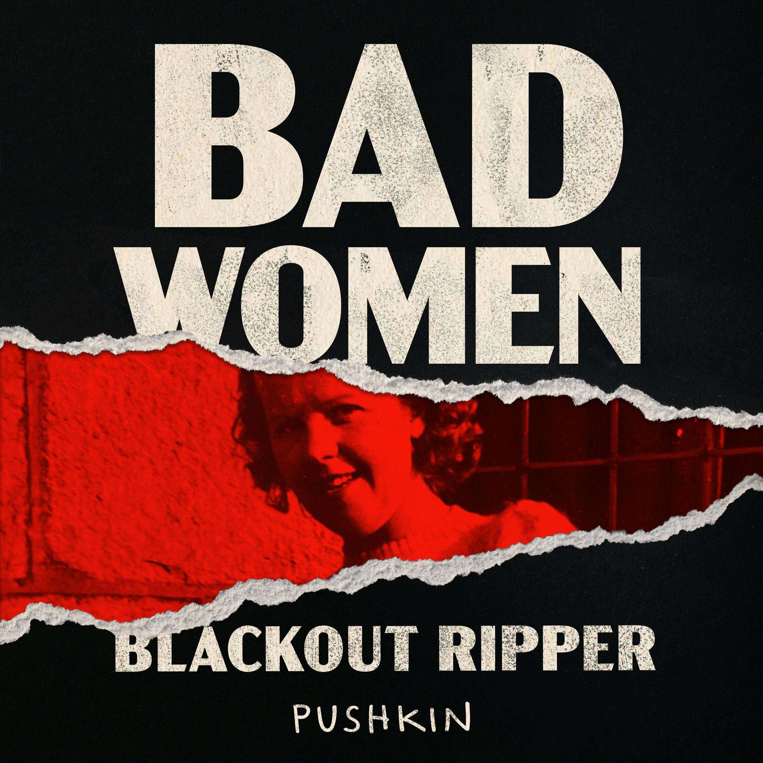 Bad Women: The Ripper Retold (S1) & Blackout Ripper (S2)