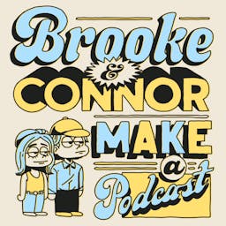 Brooke and Connor Make a Podcast