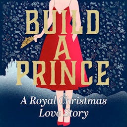 Build a Prince: A Royal Christmas Love Story