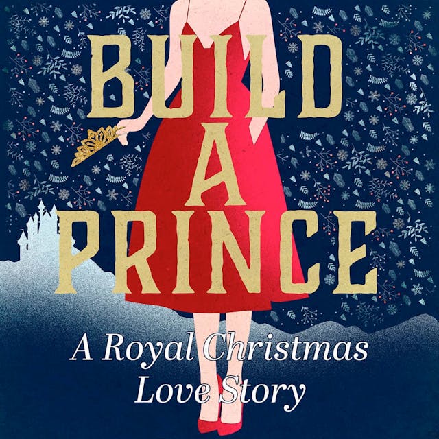 Build a Prince: A Royal Christmas Love Story