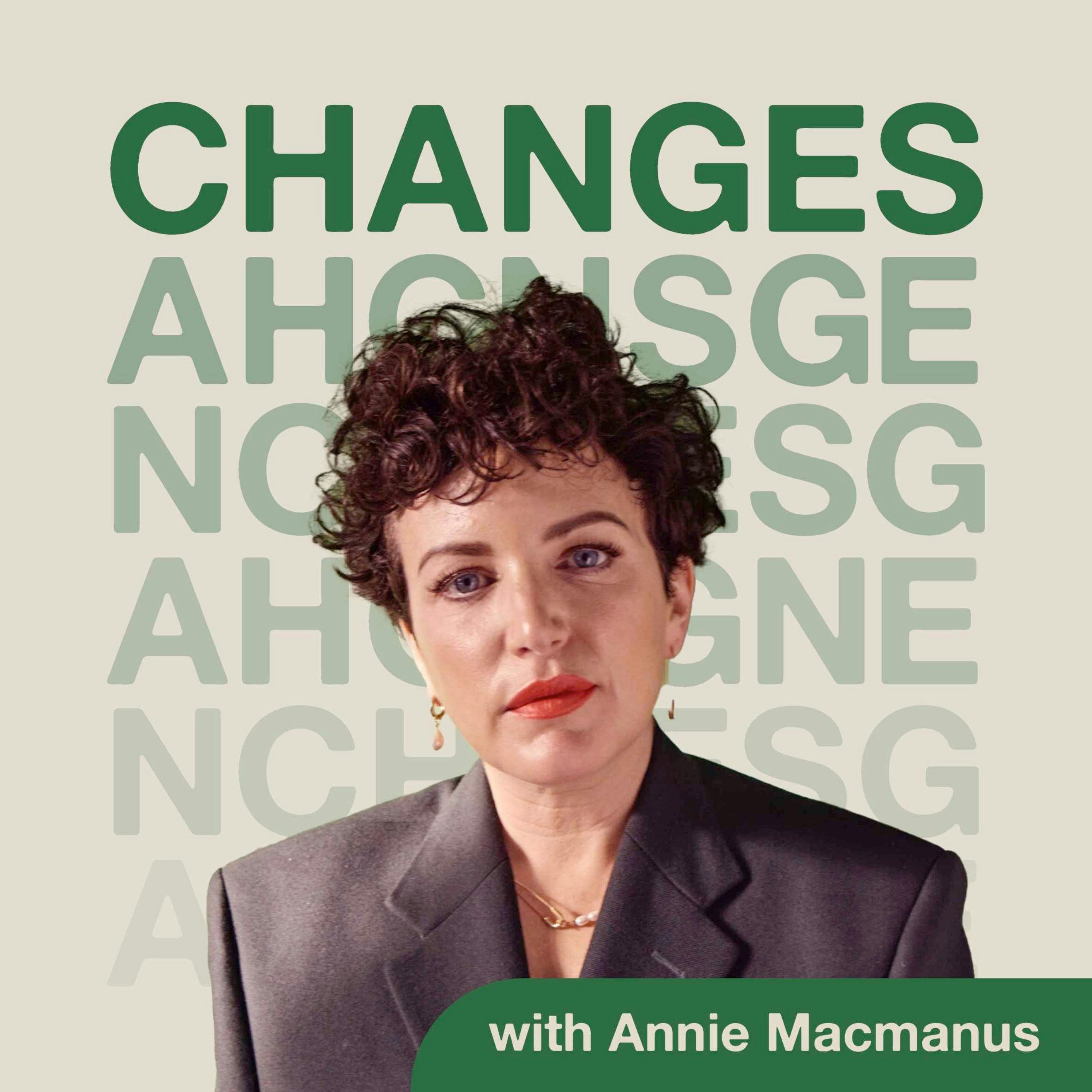 Changes with Annie Macmanus
