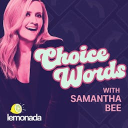 Choice Words with Samantha Bee