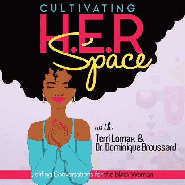 Cultivating H.E.R. Space: Uplifting Conversations for the Black Woman