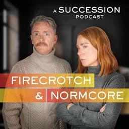 Firecrotch & Normcore: a Succession Podcast