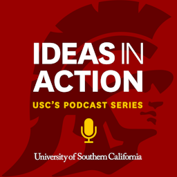 IDEAS IN ACTION | USC's Podcast Series