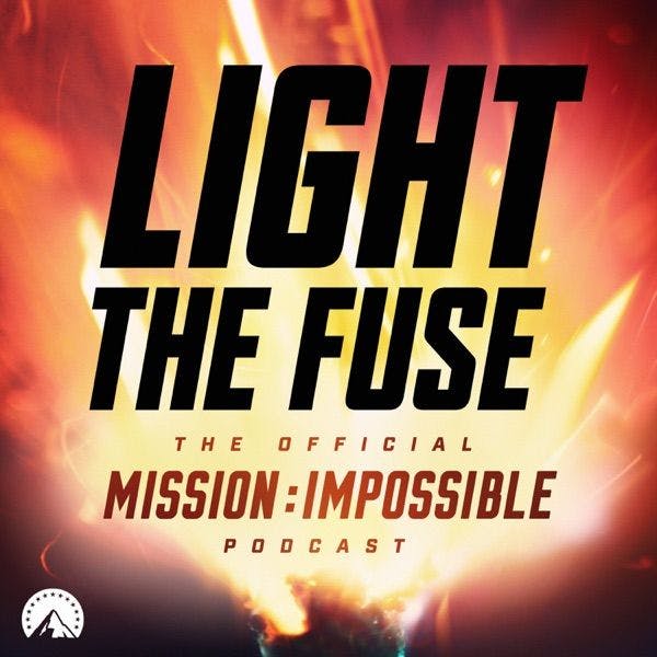 Light The Fuse - The Official Mission: Impossible Podcast