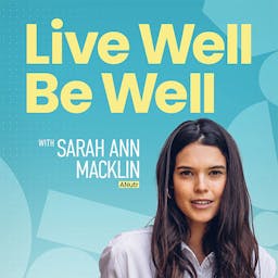 Live Well Be Well with Sarah Ann Macklin - Health, Lifestyle, Nutrition