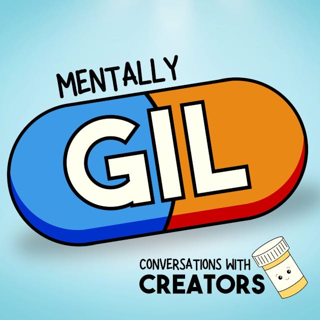 Mentally Gil: Conversations with Creators