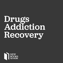 New Books in Drugs, Addiction and Recovery
