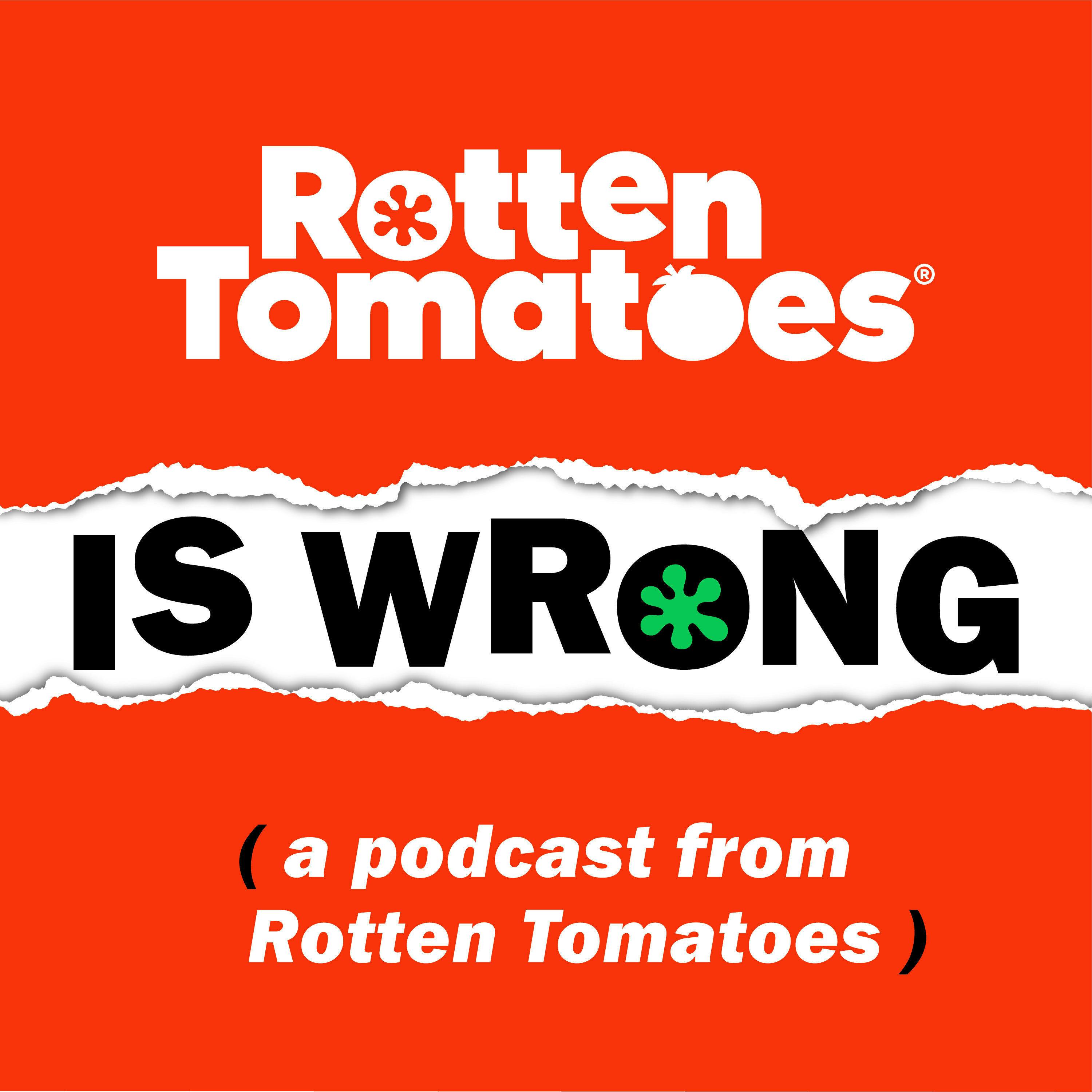 Rotten Tomatoes is Wrong (A Podcast from Rotten Tomatoes)