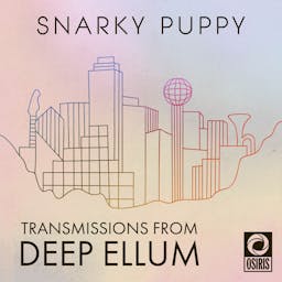 Snarky Puppy: Transmissions From Deep Ellum