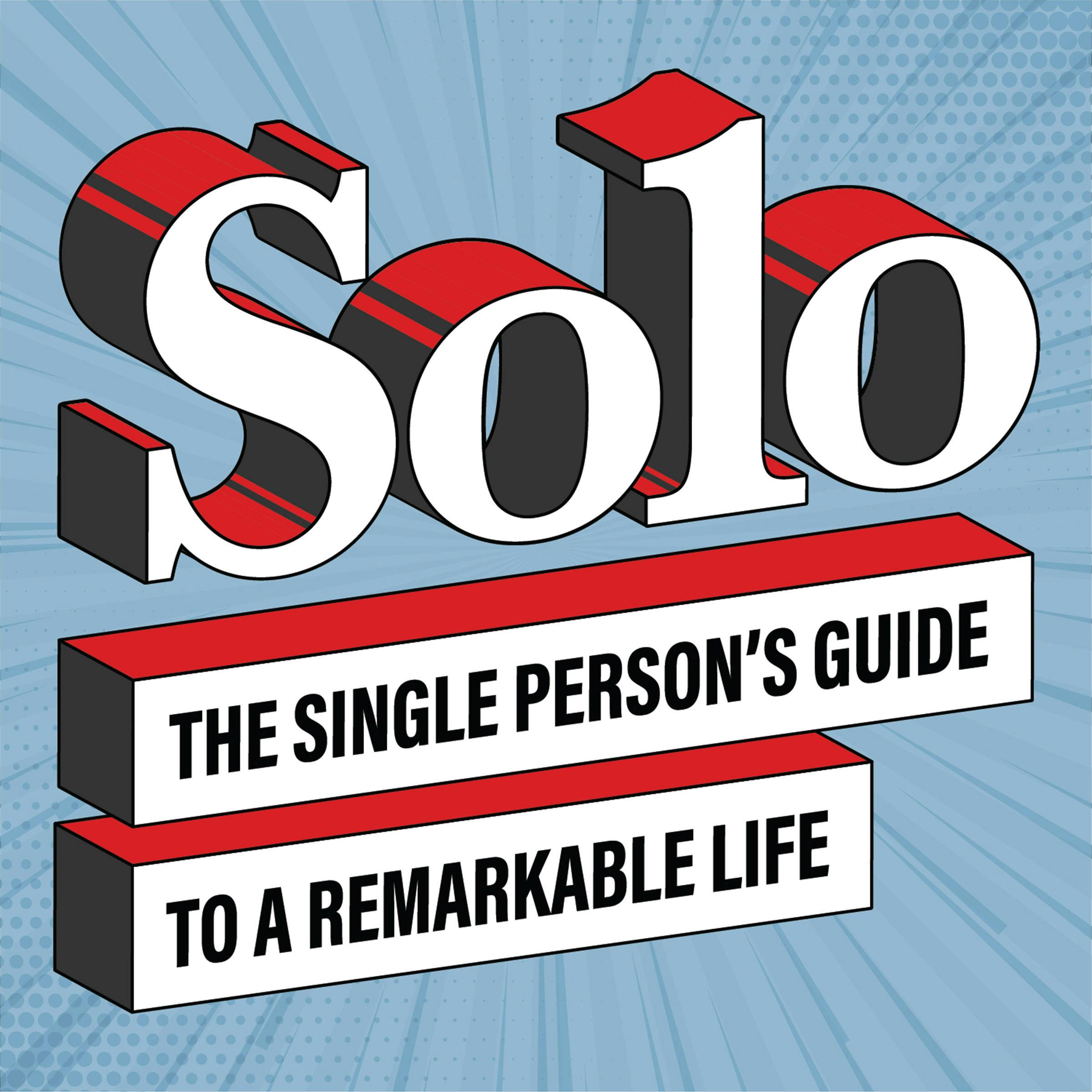 Solo: The Single Person’s Guide to a Remarkable Life