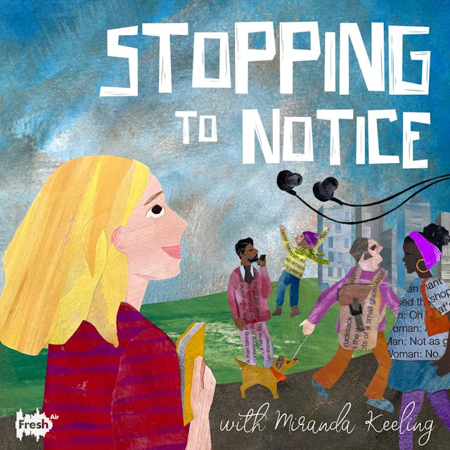Stopping To Notice with Miranda Keeling