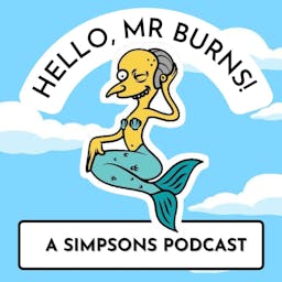 The Hello Mr Burns Podcast