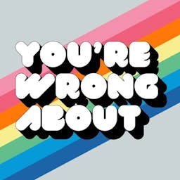 You’re Wrong About